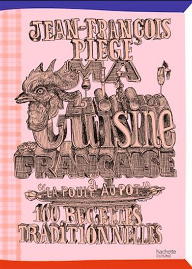 Ma cuisine française à la poule au pot : 100 recettes traditionnelles - JEAN-FRANÇOIS PIÈGE