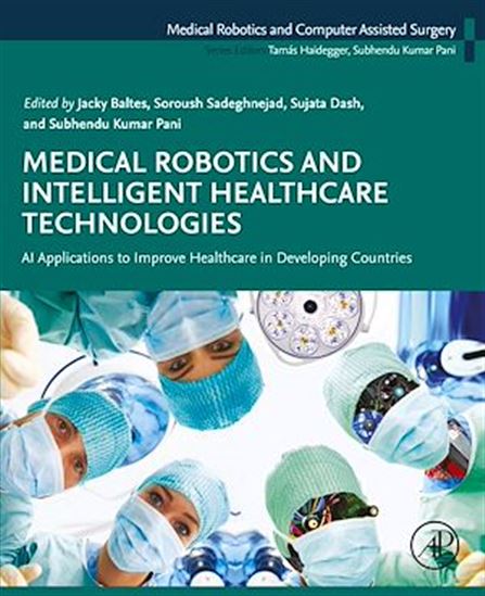 Medical Robotics and Intelligent Healthcare  Technologies - SUJATA DASH - JACKY BALTES - SUB PANI