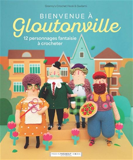 Bienvenue à Gloutonville : 12 personnages fantaisie à crocheter - GWILAMI