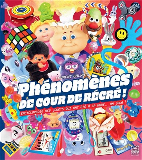 Phénomènes de cours de récré ! : encyclopédie des jouets qui ont été à la mode... un jour ! - LAURENT GALMOT
