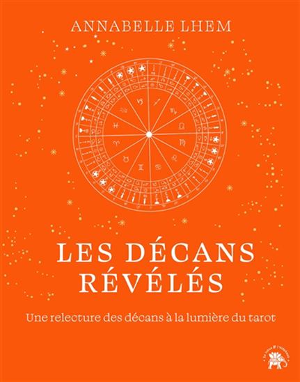 Les Décans révélés : une relecture des décans à la lumière du tarot - ANNABELLE LHEM