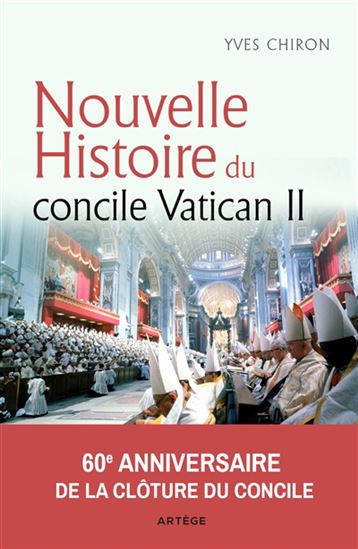 Nouvelle histoire du concile Vatican II : 60e anniversaire de la clôture du concile - YVES CHIRON