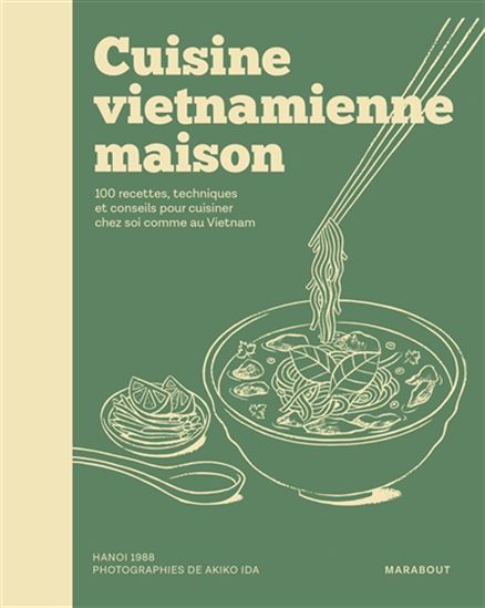 Cuisine vietnamienne maison : 100 recettes, techniques et conseils pour cuisiner chez soi comme au Vietnam - HANOI 1988
