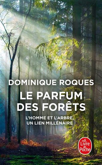 Le Parfum des forêts : l&#39;homme et l&#39;arbre, un lien millénaire - DOMINIQUE ROQUES