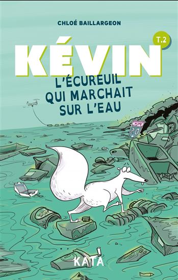 Kévin l&#39;écureuil qui marchait sur l&#39;eau #02 - CHLOÉ BAILLARGEON