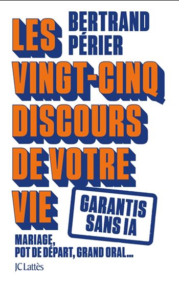 Les Vingt-cinq discours de votre vie : mariage, pot de départ, grand oral... : garantis sans IA - BERTRAND PÉRIER