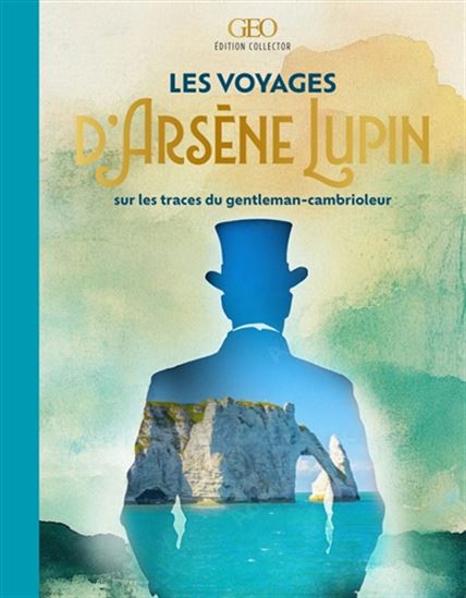 Les Voyages d'Arsène Lupin : Sur les traces du gentleman-cambrioleur - PIERRE-OLIVIER BONFILLON