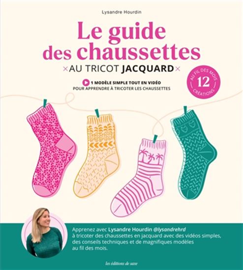 Le Guide des chaussettes au tricot jacquard : 12 créations au fil des mois - LYSANDRE HOURDIN