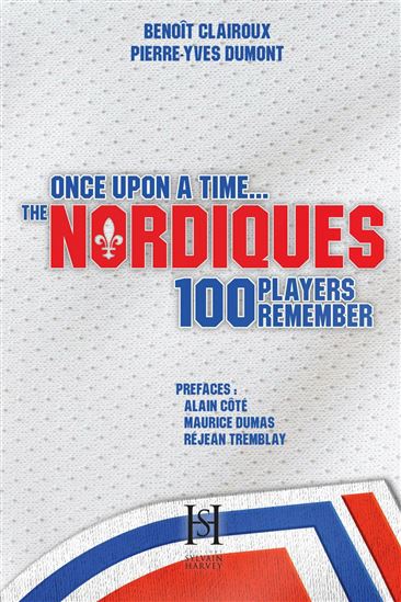 Once upon a time the Nordiques : 100 players remember - BENOÎT CLAIROUX - PIERRE-YVES DUMONT