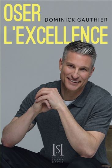 Oser l&#39;excellence - DOMINICK GAUTHIER