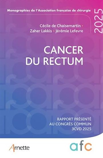 Cancer du rectum : rapport présenté au congrès commun 3CVD 2025 - CÉCILE DE CHAISEMARTIN & AL