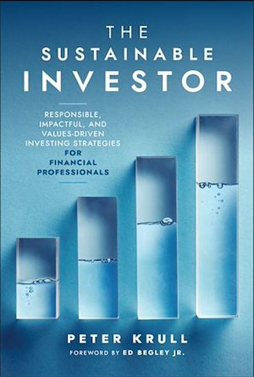 The Sustainable Investor: Responsible, Impactful, and Values-Driven Investing Strategies and Practices for Financial Professionals - PETER KRULL