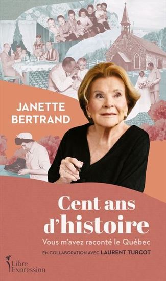 Cent ans d’histoire : vous m’avez raconté le Québec - JANETTE BERTRAND