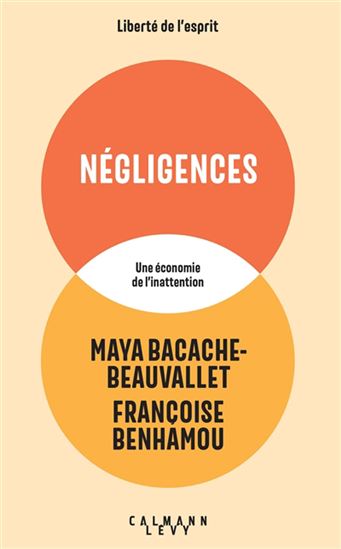 Négligences : une économie de l'inattention - MAYA BEAUVALLET - FRANÇOISE BENHAMOU