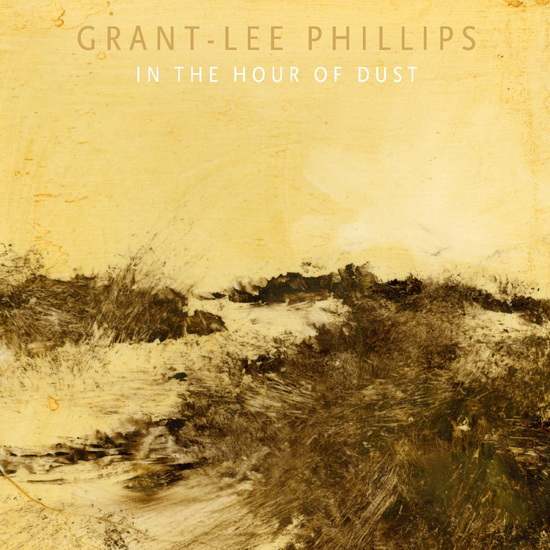 In the Hour of Dust - GRANT-LEE PHILLIPS