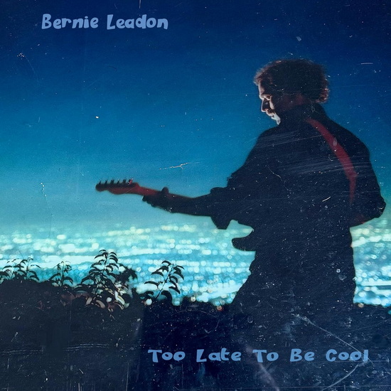 Too Late To Be Cool - BERNIE LEADON