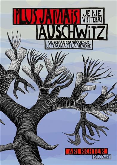 Plus jamais je ne visiterai Auschwitz : un roman graphique sur le trauma et la mémoire - ARI RICHTER