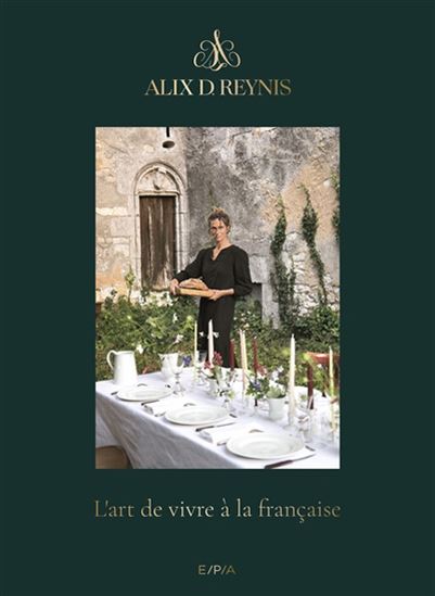 Alix D. Reynis : l&#39;art de vivre à la française - ALIX DEPONDT-REYNIS