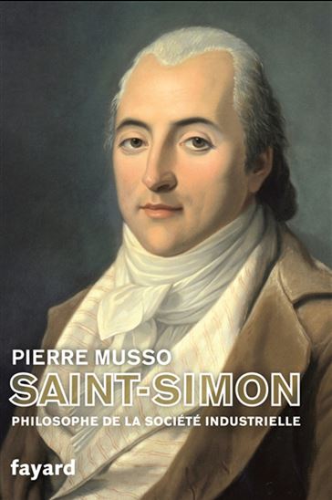 Saint-Simon : philosophe de la société industrielle - PIERRE MUSSO