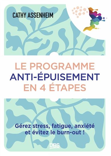 Le Programme anti-épuisement en 4 étapes : gérez stress, fatigue, anxiété et évitez le burn-out ! - CATHY ASSENHEIM