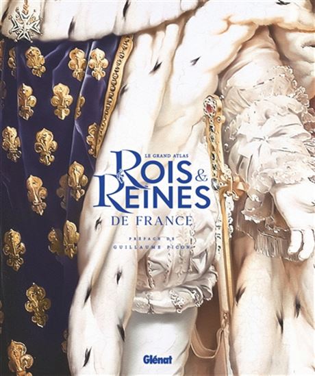 Le Grand atlas des rois & reines de France - GUILLAUME PICON