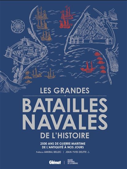 Les Grandes batailles navales de l'histoire : 2.500 ans de guerre maritime de l'Antiquité à nos jours - JEAN-YVES DELITTE