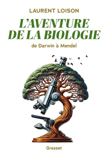 L&#39;Aventure de la biologie : de Darwin à Mendel - LAURENT LOISON