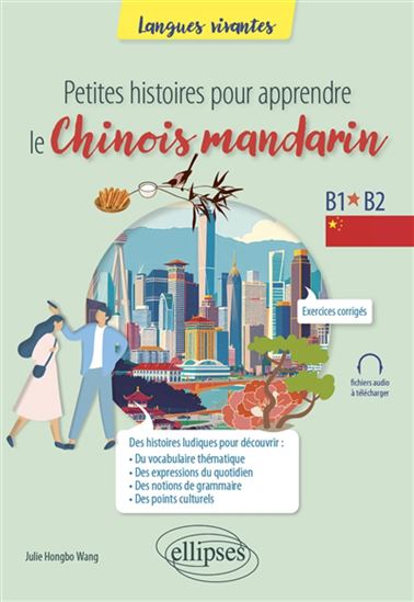 Petites histoires pour apprendre le chinois mandarin : B1-B2 - JULIE HONGBO WANG