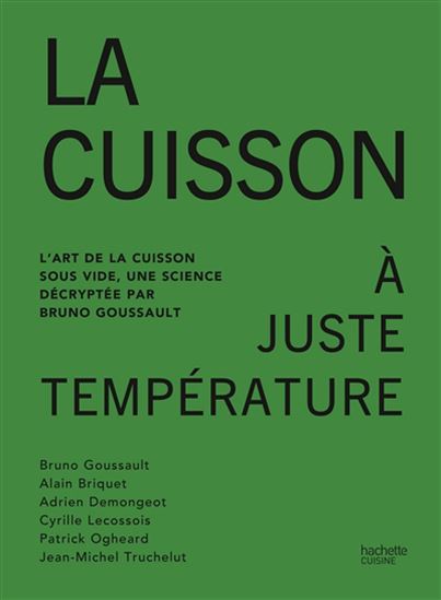 La Cuisson à juste température : l&#39;art de la cuisson sous vide, une science décryptée par Bruno Goussault - COLLECTIF