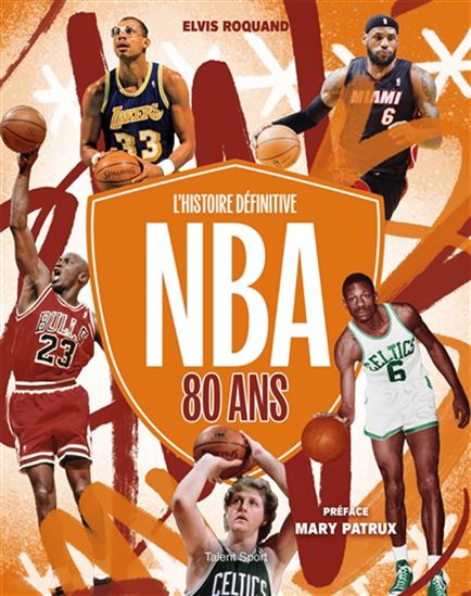 NBA 80 ans : l&#39;histoire définitive - ELVIS ROQUAND