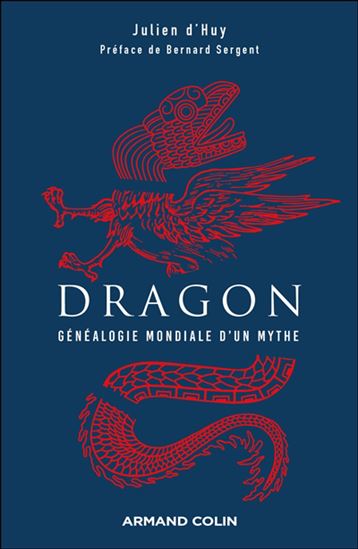 Dragon : généalogie mondiale d&#39;un mythe - JULIEN D' HUY