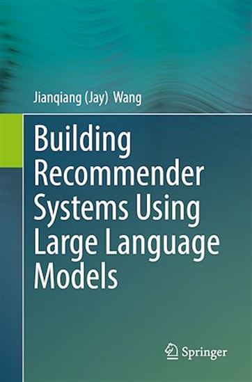 Building Recommender Systems Using Large Language Models - JIANQIANG (JAY) WANG