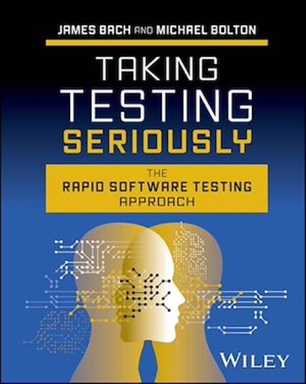 Taking Testing Seriously: The Rapid Software Testing Approach - JAMES BACH - MICHAEL BOLTON