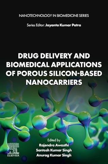 Drug Delivery and Biomedical Applications of Porous Silicon-Based Nanocarriers - RAJENDRA AWASTHI - SANTOSH KUMAR SINGH - ANURAG KUMAR SINGH