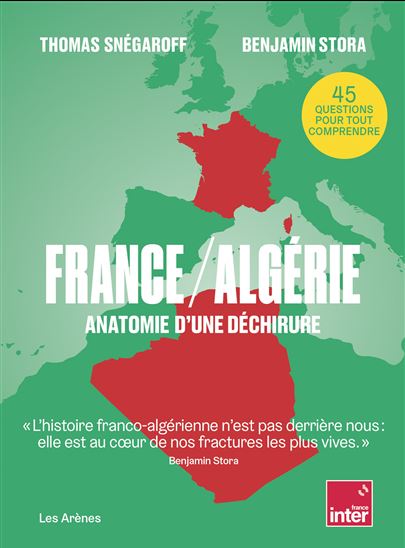 France-Algérie : anatomie d&#39;une déchirure - THOMAS SNÉGAROFF - BENJAMIN STORA