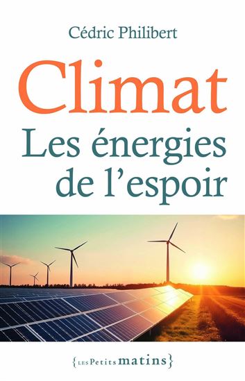 Climat, les énergies de l&#39;espoir - CÉDRIC PHILIBERT
