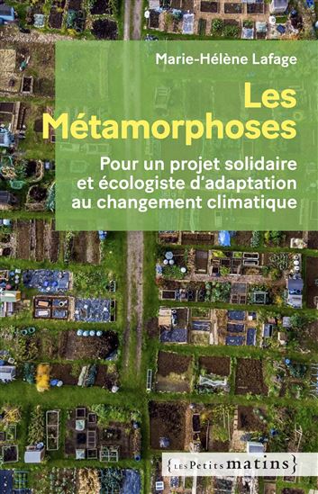 Les Métamorphoses : pour un projet d&#39;adaptation écologique et solidaire face au changement climatique - MARIE-HÉLÈNE LAFAGE