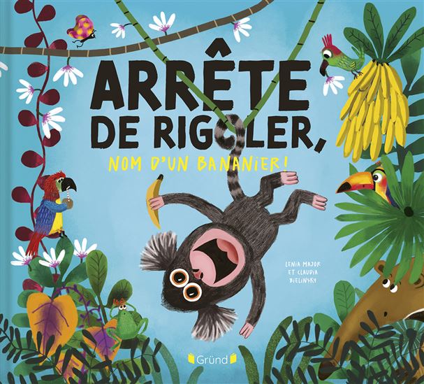 Arrête de rigoler, nom d&#39;un bananier ! - LENIA MAJOR - CLAUDIA BIELINSKY