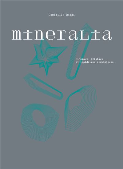 Mineralia : minéraux, cristaux et lapidaires alchimiques - DOMITILLA DARDI