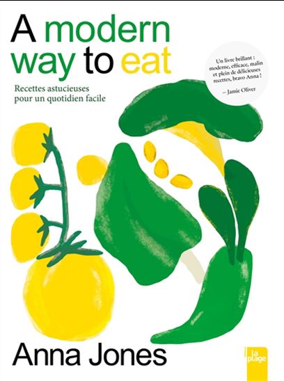 A modern way to eat : recettes astucieuses pour un quotidien facile - ANNA JONES