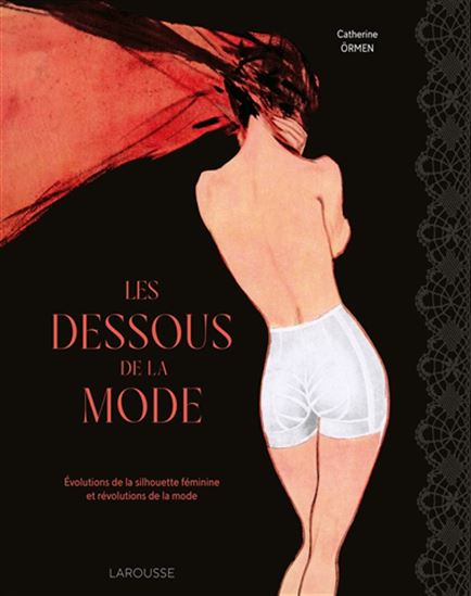 Les Dessous de la mode : évolutions de la silhouette féminine et révolutions de la mode - CATHERINE ORMEN