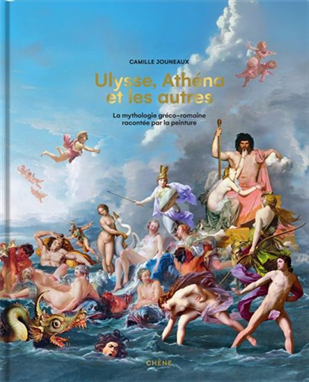 Ulysse, Athéna et les autres : la mythologie gréco-romaine racontée par la peinture - CAMILLE JOUNEAUX