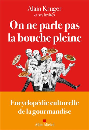 On ne parle pas la bouche pleine : encyclopédie culturelle de la gourmandise - ALAIN KRUGER