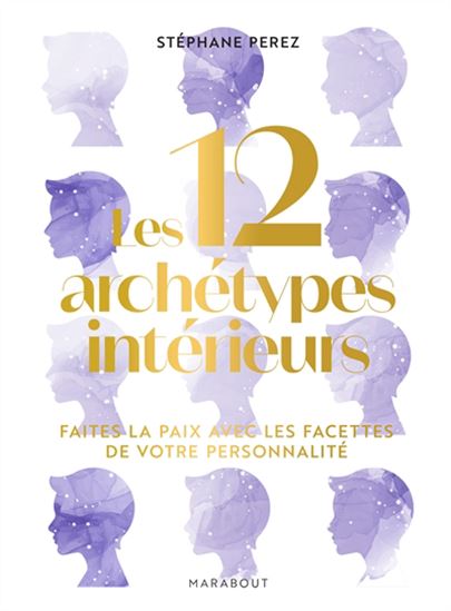 Les 12 archétypes intérieurs : faites la paix avec les facettes de votre personnalité - STÉPHANE PEREZ