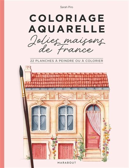 Coloriage aquarelle : Jolies maisons de France : 22 planches à peindre ou à colorier - SARAH PIRO