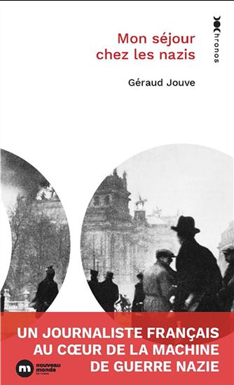 Mon séjour chez les nazis : un journaliste français au coeur de la machine de guerre nazie - GÉRAUD JOUVE