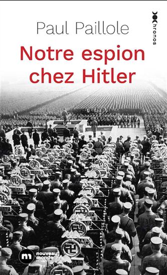 Notre espion chez Hitler - PAUL PAILLOLE