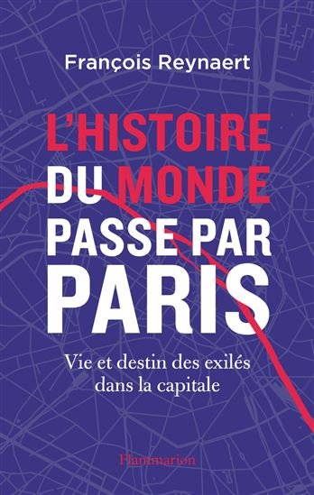 L&#39;Histoire du monde passe par Paris - FRANÇOIS REYNAERT