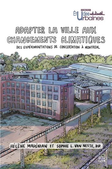 Adapter la ville aux changements climatiques : Des expérimentations de concertation à Montréal - HÉLÈNE MADÉNIAN - SOPHIE L VAN NESTE