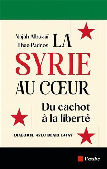 La Syrie au coeur : du cachot à la liberté - NAJAH ALBUKAÏ & AL
